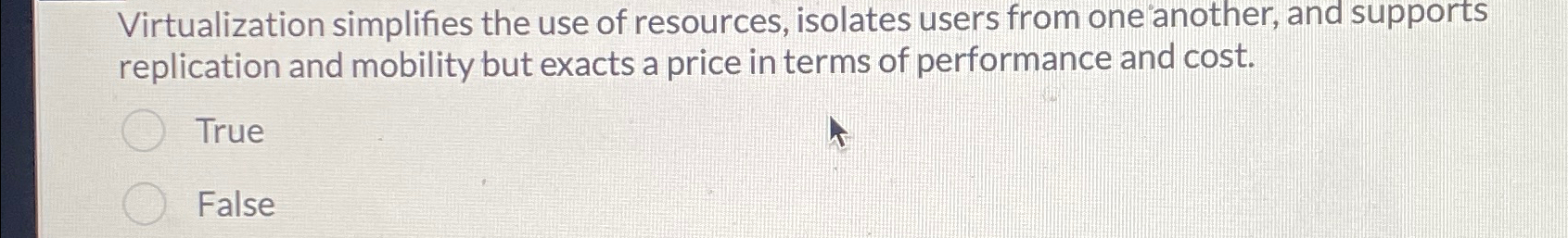  Virtualization simplifies the use of resources, isolates users from one another,