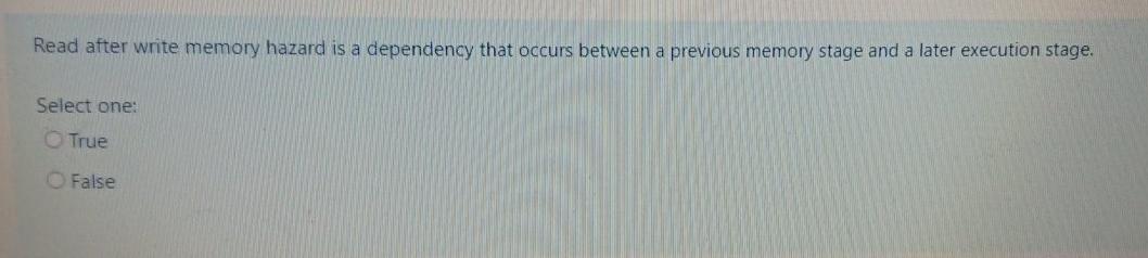 Read after write memory hazard is a dependency that occurs between