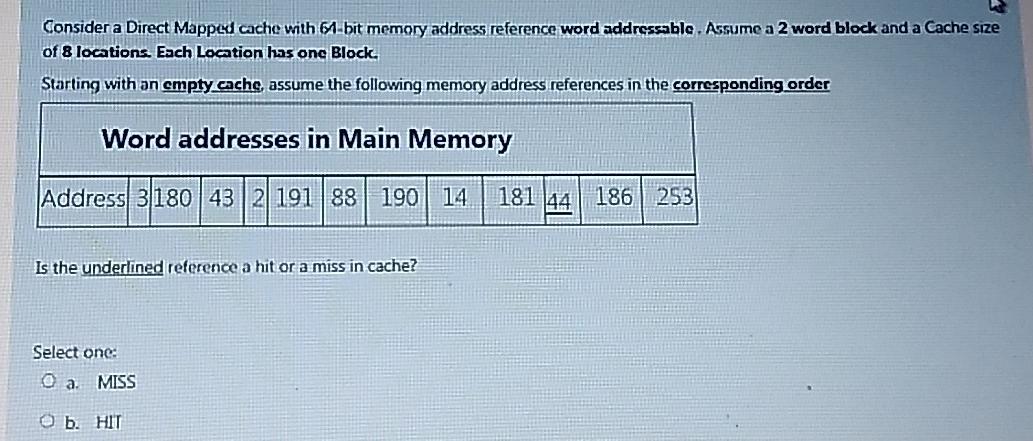 Consider a Direct Mapped cache with 64-bit memory address reference word