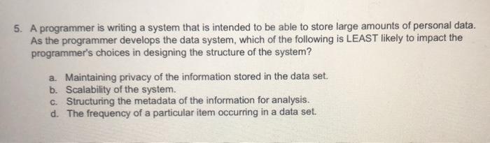  5. A programmer is writing a system that is intended to