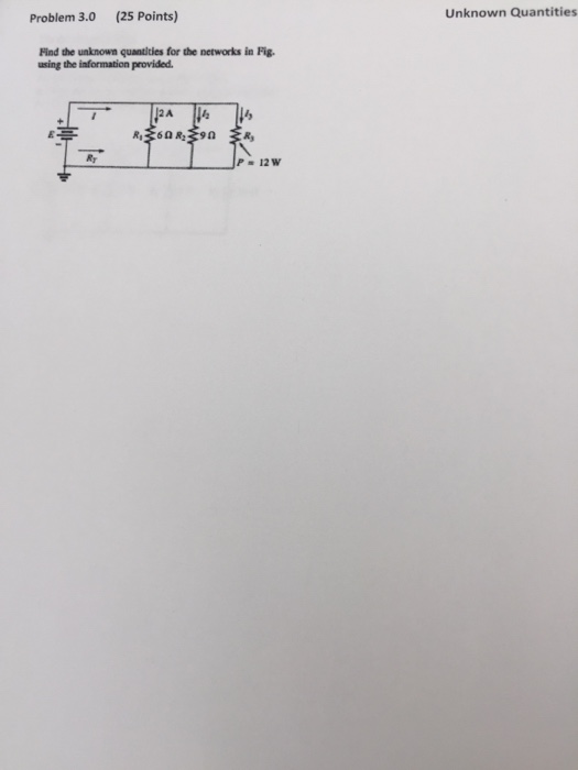  Problem 3.0 (25 Points) Unknown Quantities Find the unknown quantities for
