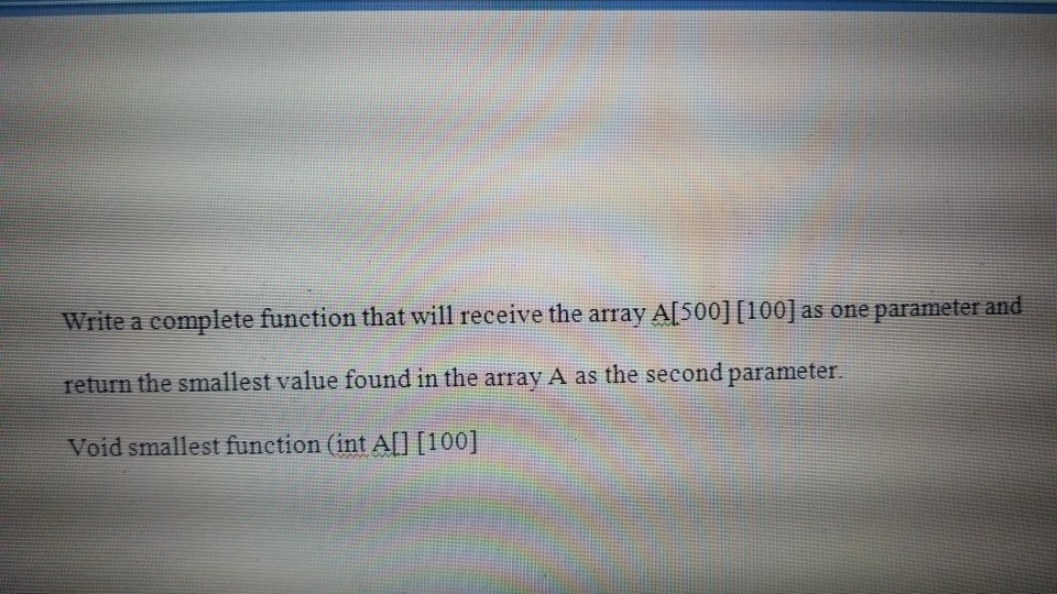  Write a complete function that will receive the array A[500] [100]