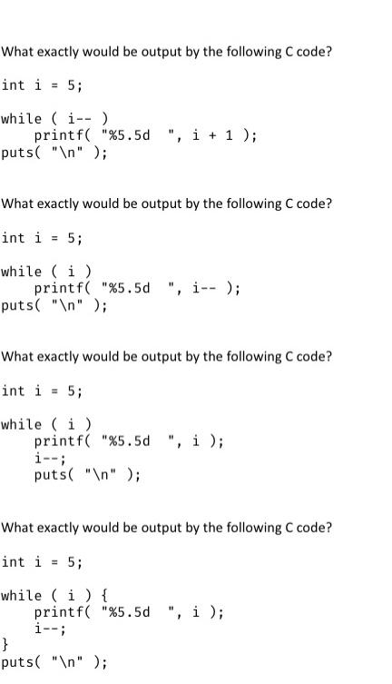 What exactly would be output by the following code? int i