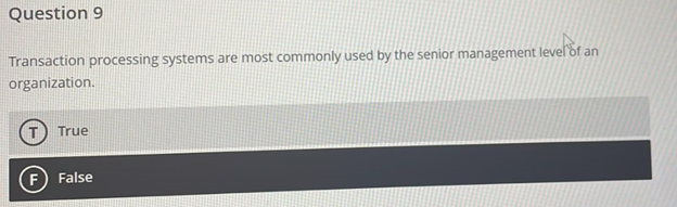  Question 9 Transaction processing systems are most commonly used by the