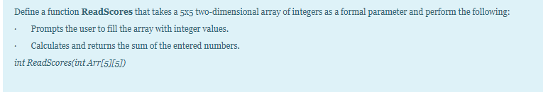  Code: C++ Define a function ReadScores that takes a 5x5 two-dimensional
