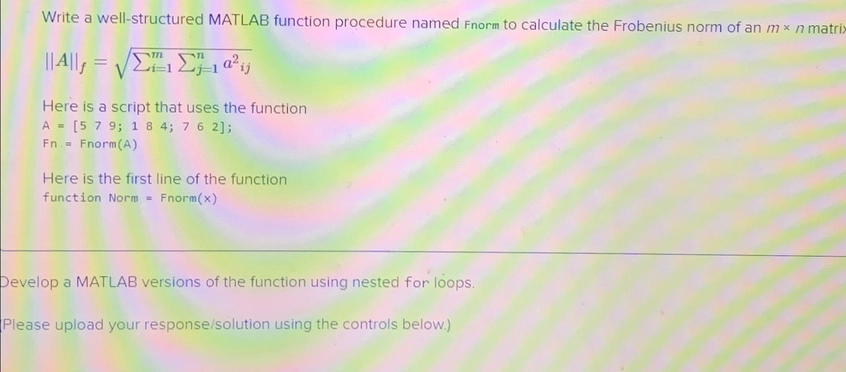  Write a well-structured MATLAB function procedure named Fnorm to calculate the
