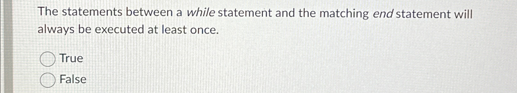  The statements between a while statement and the matching end statement