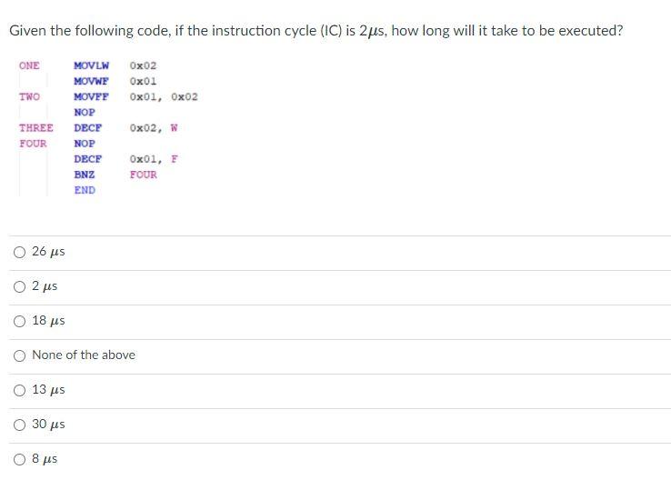 Given the following code, if the instruction cycle (IC) is 2us,
