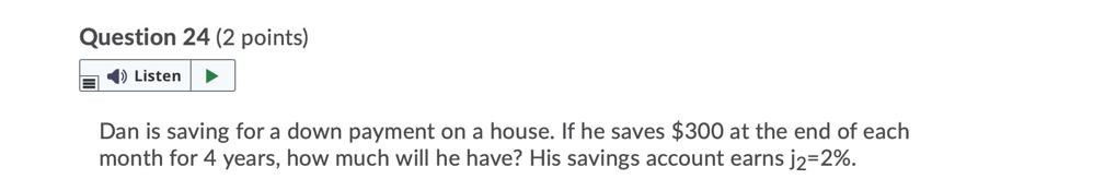  CoursHeroTranscribedText: Question 24 (2 points) Listen Dan is saving for a