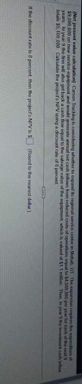  CoursHeroTranscribedText: (Net present value calculation) Carson Trucking is considering whether to