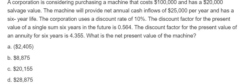  QUESTION 1 CoursHeroTranscribedText: A corporation is considering purchasing a machine that