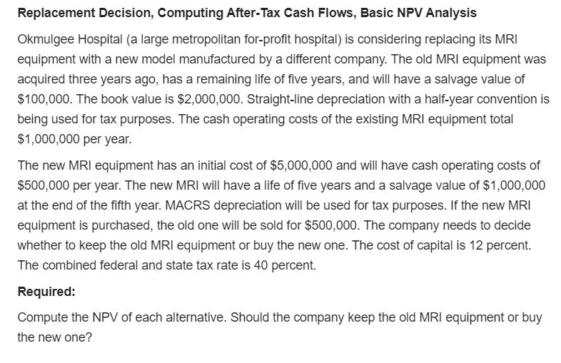 Answer pleaseQ1 CoursHeroTranscribedText: Replacement Decision, Computing After-Tax Cash Flows, Basie NP'U Analysis
