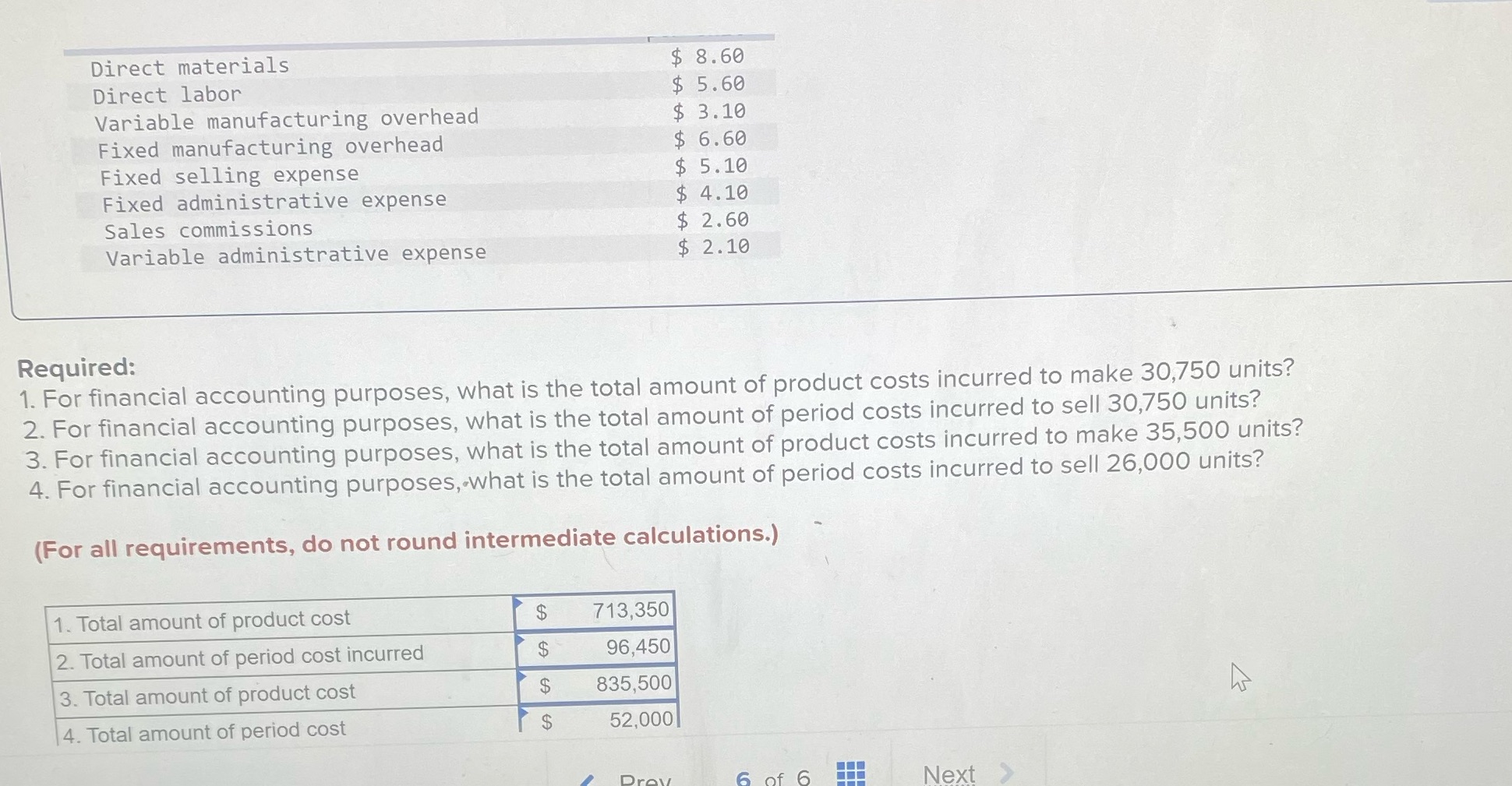Direct materials $ 8.60 Direct labor $ 5.60 Variable manufacturing overhead