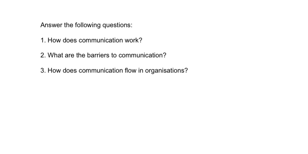 organizational behaviour Answer the following questions: 1. How does communication work? 2.