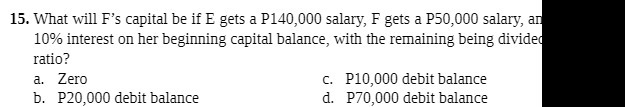 15. What will F's capital be if E gets a P140,000