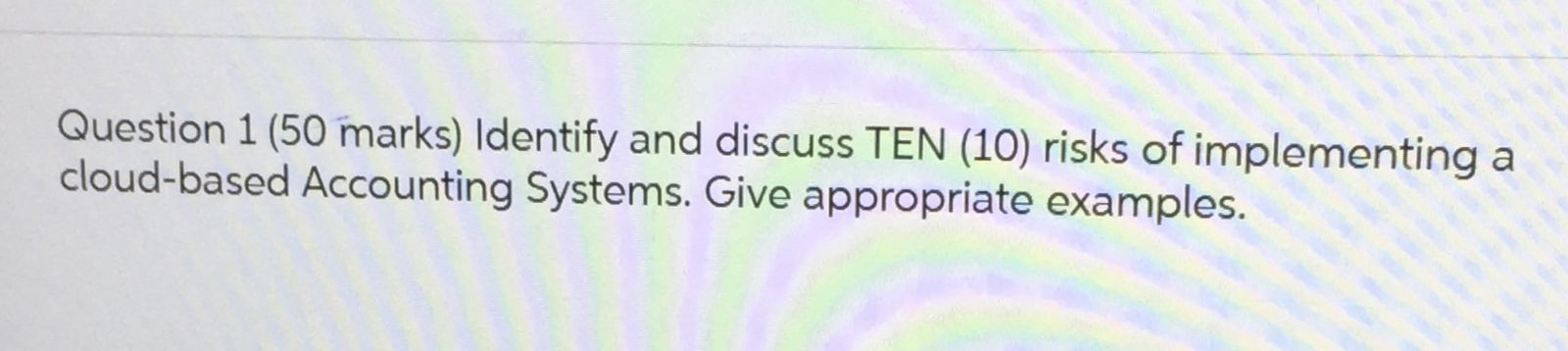  Question 1 (50 \"marks) Identify and discuss TEN (10) risks of