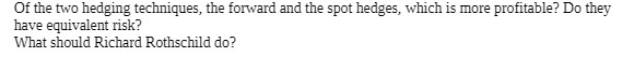  Of the two hedging techniques, the forward and the spot hedges,