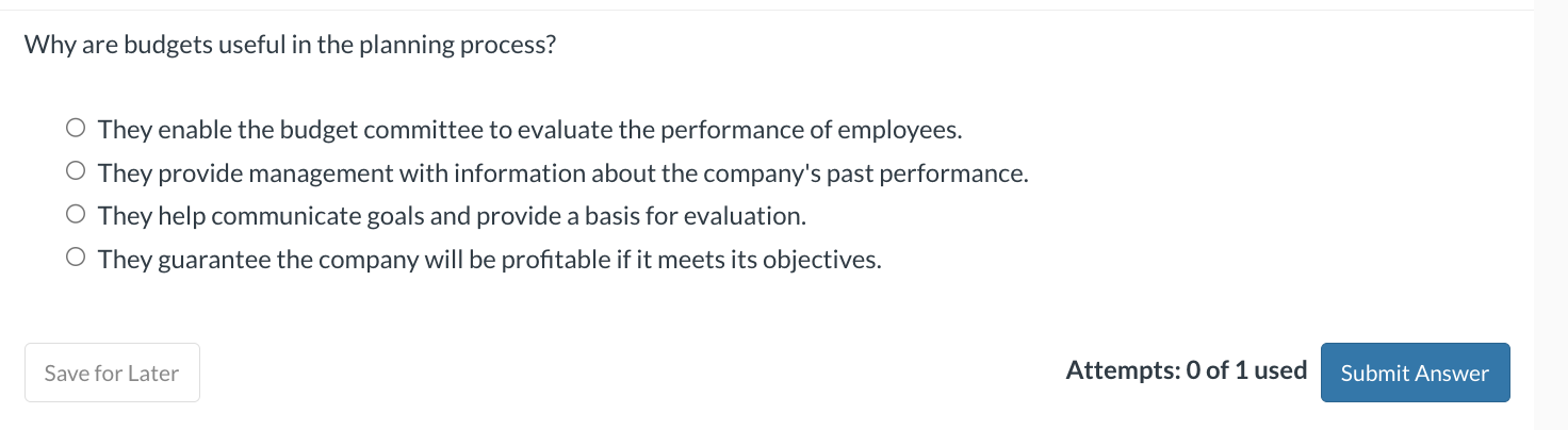 Why are budgets useful in the planning process? 0 They enable