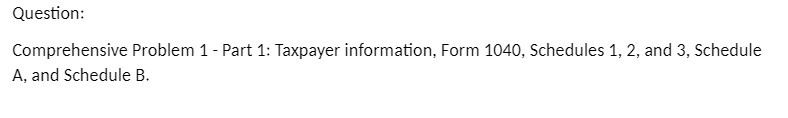  Question: Comprehensive Problem 1 - Part 1: Taxpayer information, Form 1040,