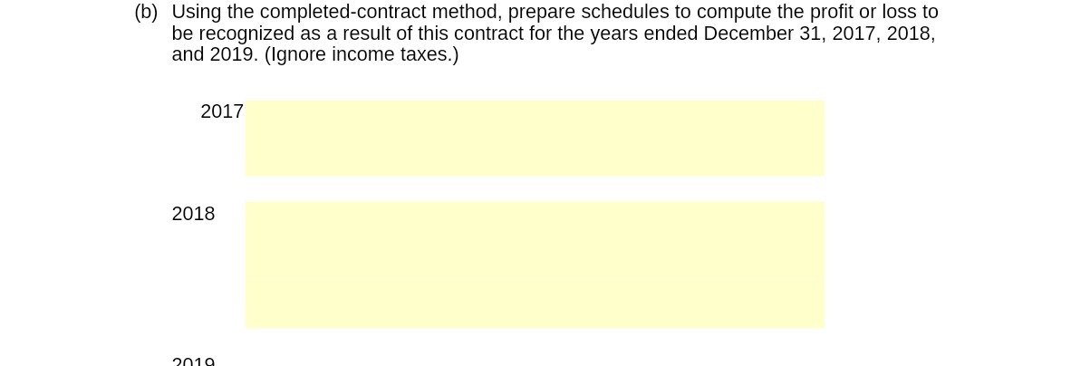  (b) Using the completed-contract method. prepare schedules to compute the profit
