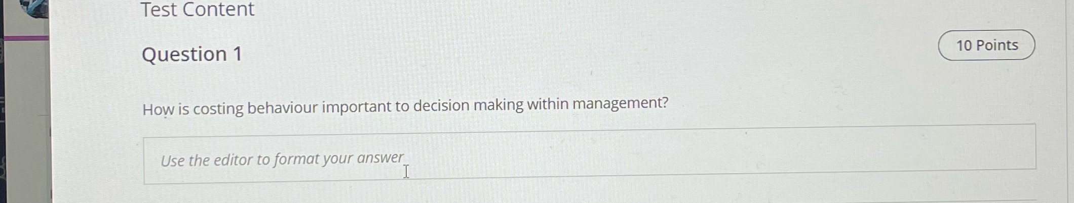  Test Content Question 1 10 Points How is costing behaviour important