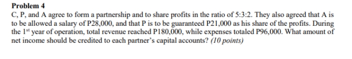 answer the following: Problem 4 C, P, and A agree to form