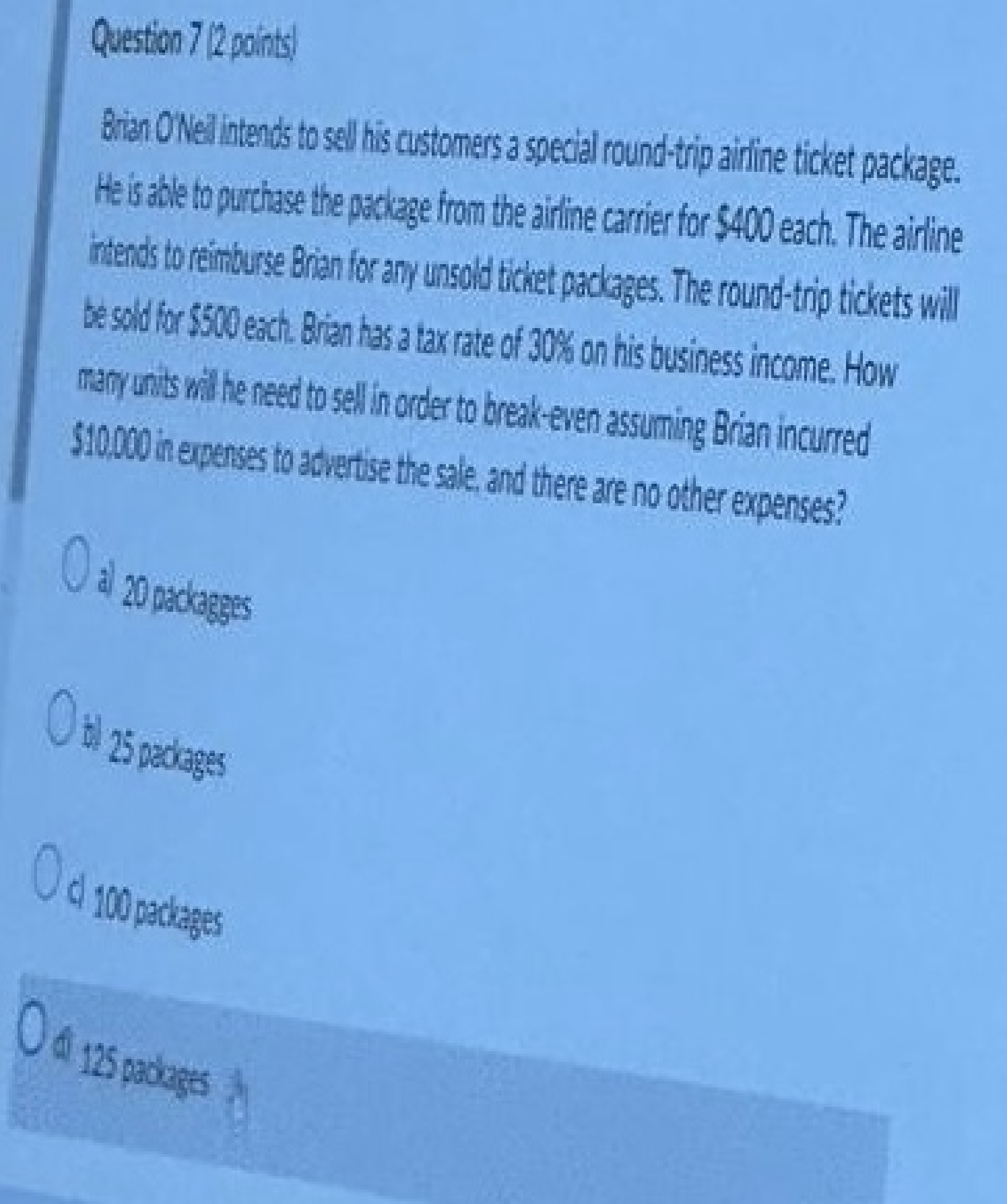  Question 7 (2 points) Brian O'Neil intends to sell his customers
