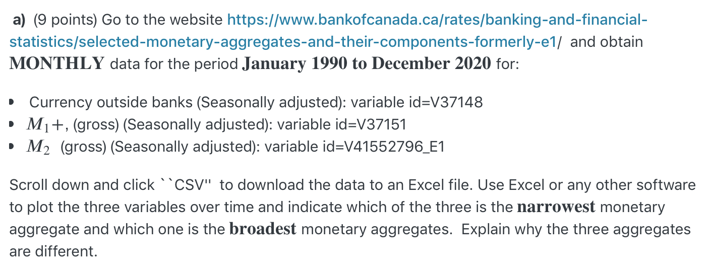 this is the question : https://www.bankofcanada.ca/rates/banking-and-financial-statistics/selected-monetary-aggregates-and-their-components-formerly-e1/ a) (9 points) Go to the