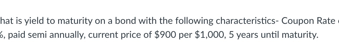Solve using given information hat is yield to maturity on a bond
