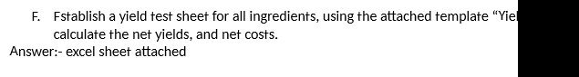  F. Establish a yield test sheet for all ingredients, using the