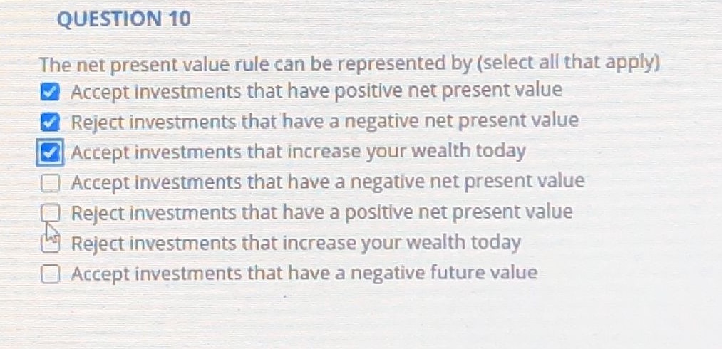 Can you explain this one? QUESTION 10 The net present value rule