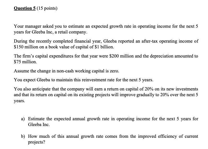  Question 5 (15 points) Your manager asked you to estimate an