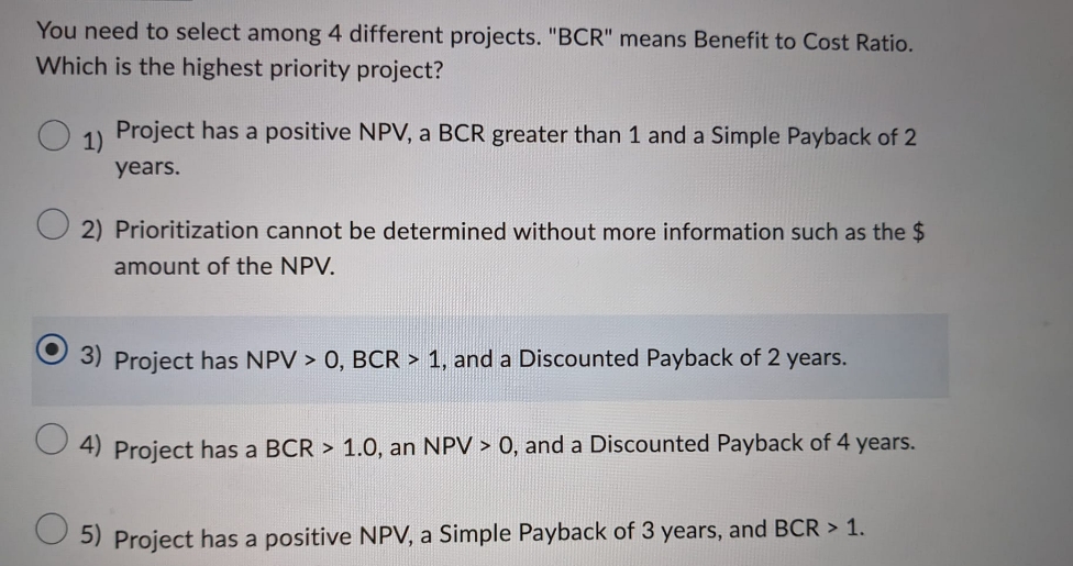  You need to select among 4 different projects. "BCR" means Benefit