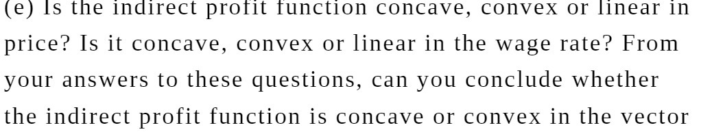  (e) is the indirect profit tunction concave, convex or linear in