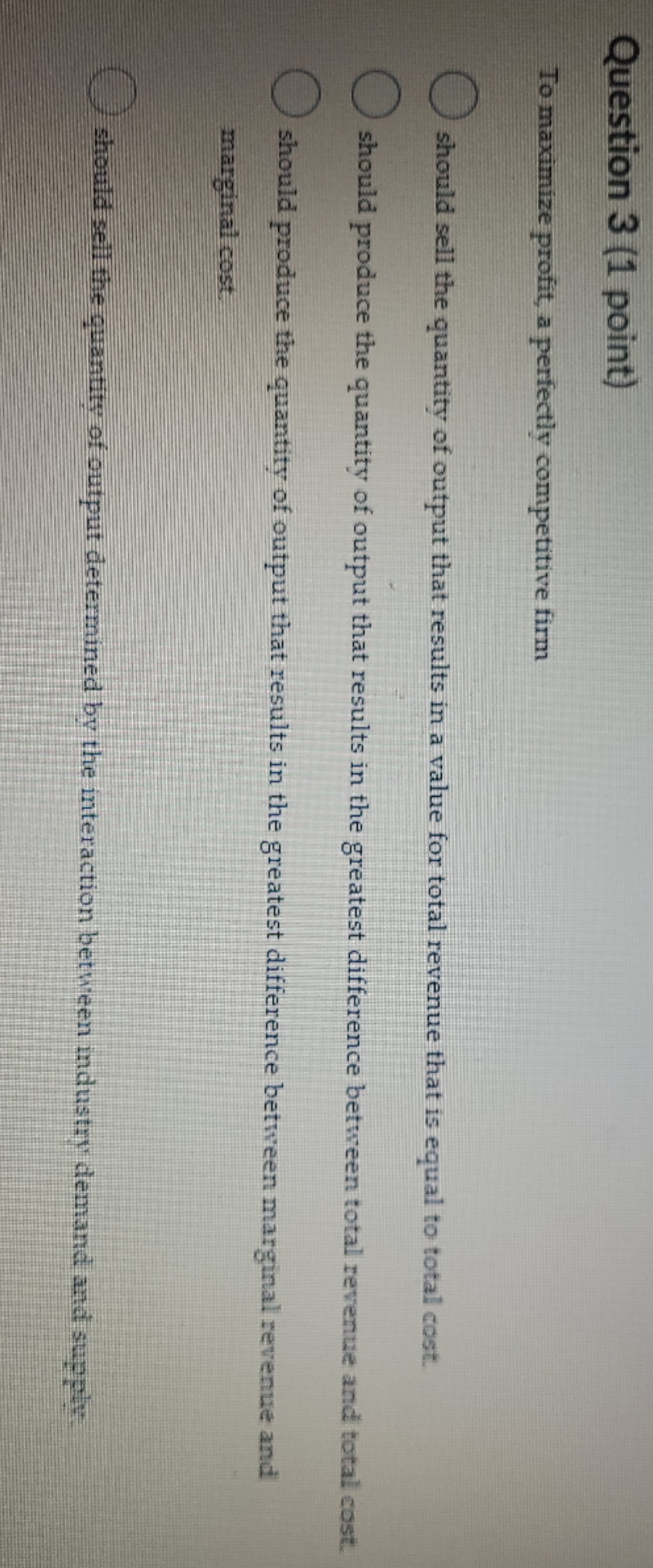 Multiple choice Question 3 (1 point) To maximize profit, a perfectly competitive