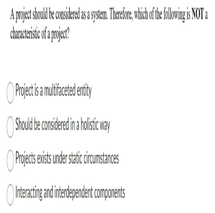  A project should be considered as a system. Therefore, which of