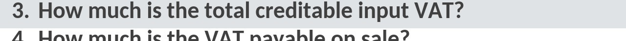 3. How much is the total creditable input VAT? UI ww
