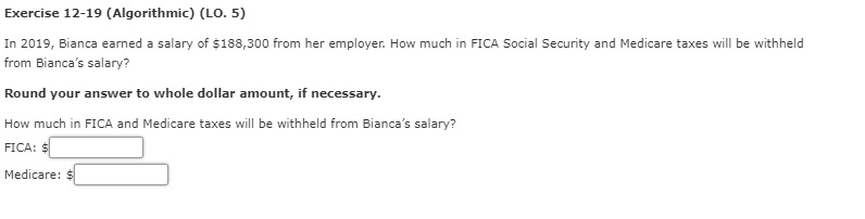 Exercise 12-19 (Algorithmic) (LO. 5) In 2019, Bianca earned a salary
