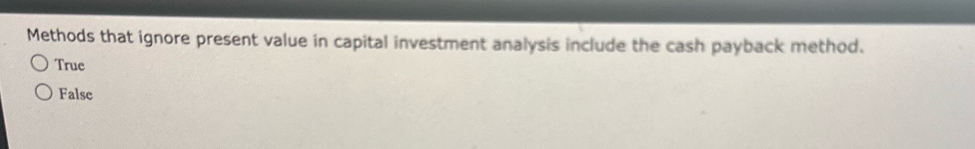 Methods that ignore present value in Capital investment analysis include the