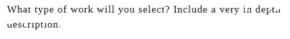 What type of work will you select? Include a very in