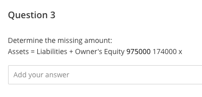 Liabilities + Owner's Equity 631000 x 296000 Add your answerQuestion 3 Determine