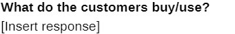 What do the customers buy/use? [Insert response