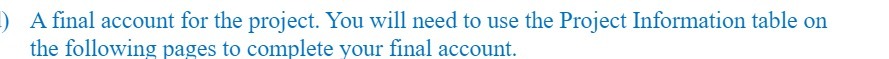 ) A final account for the project. You will need to
