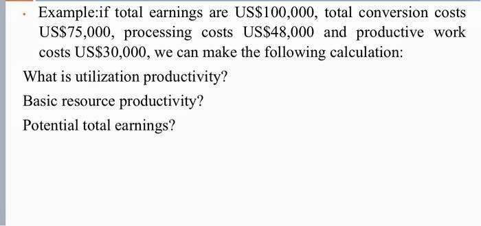  Example:if total earnings are US$100,000, total conversion costs US$75,000, processing costs