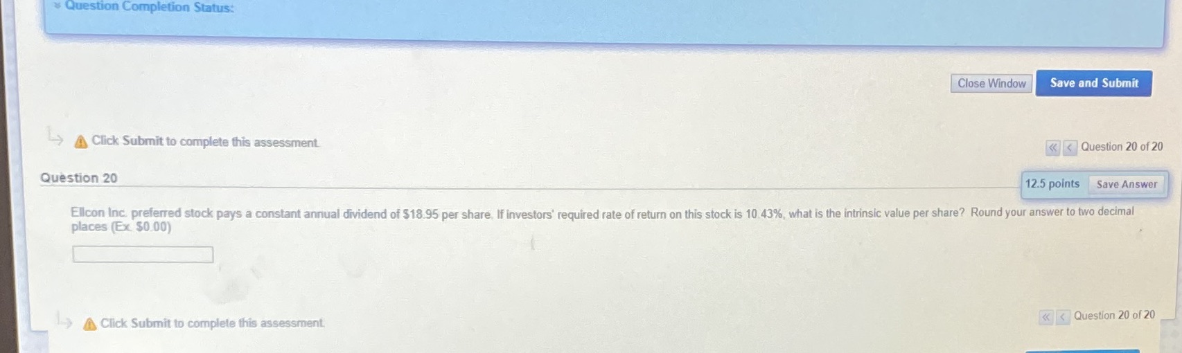 Question Completion Status: Close Window Save and Submit Click Submit to