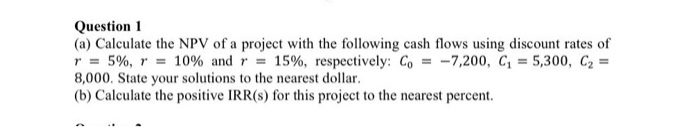 explain step by step please Question 1 (a) Calculate the NPV of