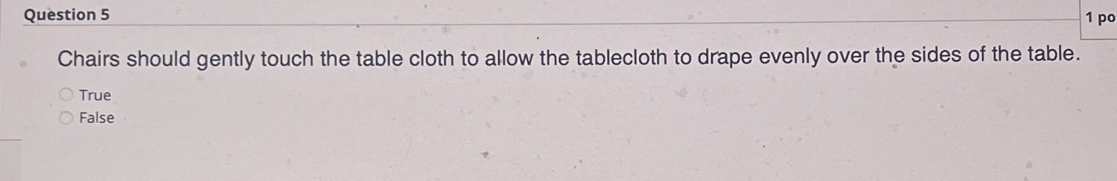  Question 5 1 po Chairs should gently touch the table cloth