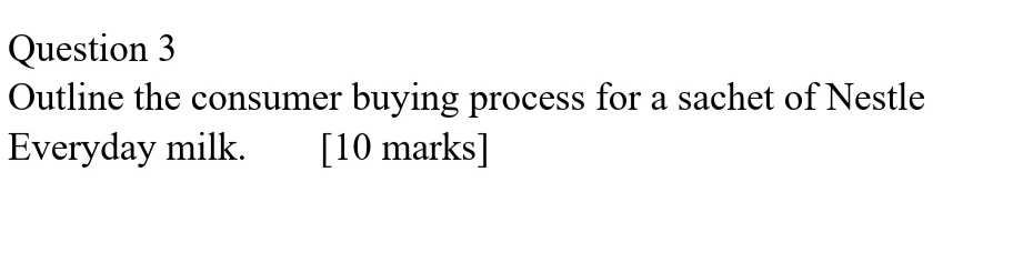 Question 3 Outline the consumer buying process for a sachet of