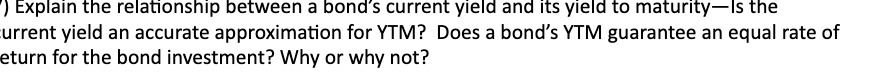  ) Explain the relationship between a bond's current yield and its