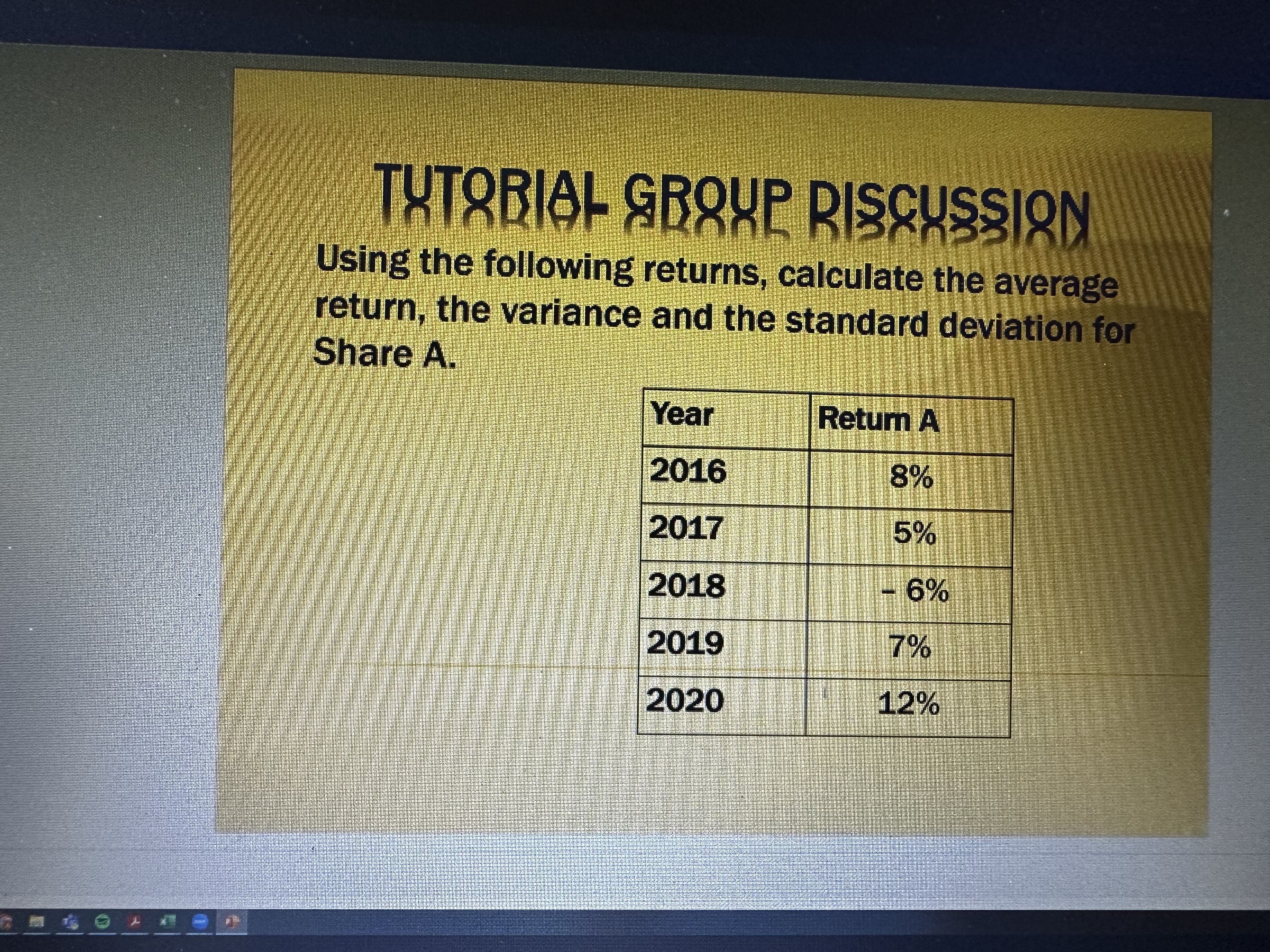  TUTORIAL GROUP RISCUSSION Using the following returns, calculate the average return,